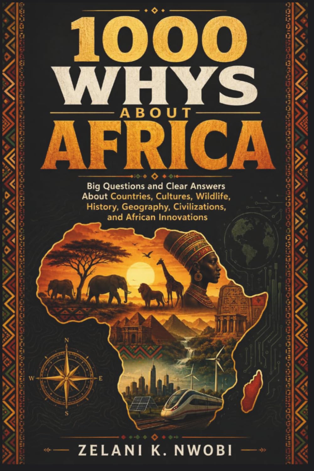 1000 Whys About Africa: Big Questions and Clear Answers About Countries, Cultures, Wildlife, History, Geography, Civilizations, and African Innovations