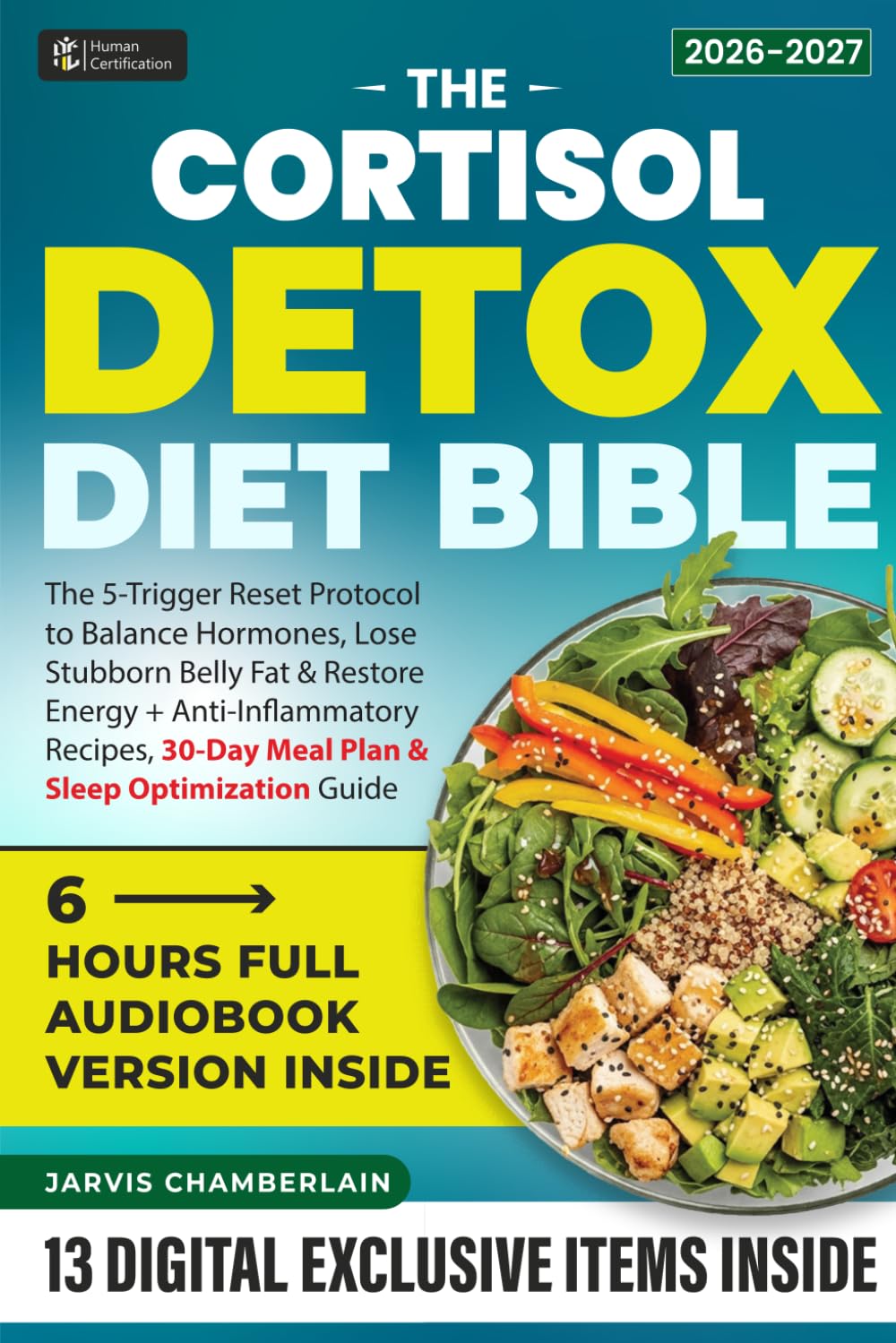 The Cortisol Detox Diet Bible: The 5-Trigger Reset Protocol to Balance Hormones, Lose Stubborn Belly Fat & Restore Energy + Anti-Inflammatory Recipes, 30-Day Meal Plan & Sleep Optimization Guide
