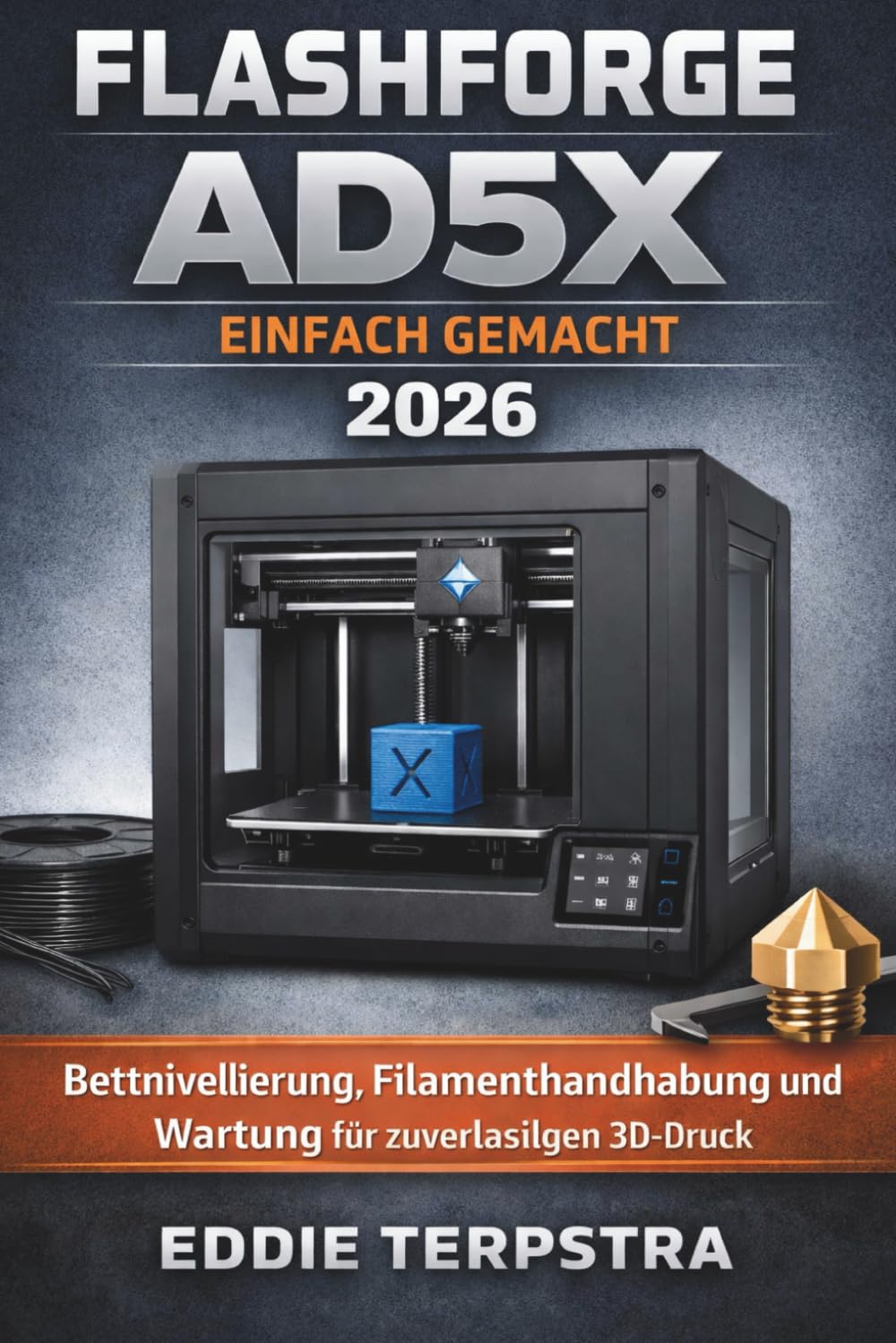 FLASHFORGE AD5X EINFACH GEMACHT 2026: Bettnivellierung, Filamenthandhabung und Wartung für zuverlässigen 3D-Druck