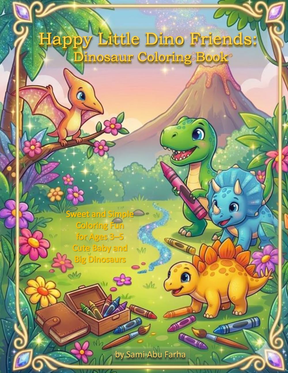 Happy Little Dino Friends: Dinosaur Coloring Book: Sweet and Simple Coloring Fun for Ages 3-5 Cute Baby and Big Dinosaurs