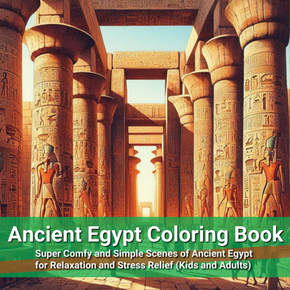 Ancient Egypt Coloring Book: Super Comfy and Simple Scenes of Ancient Egypt for Relaxation and Stress Relief (Kids and Adults) (Coloring Books for Adults)