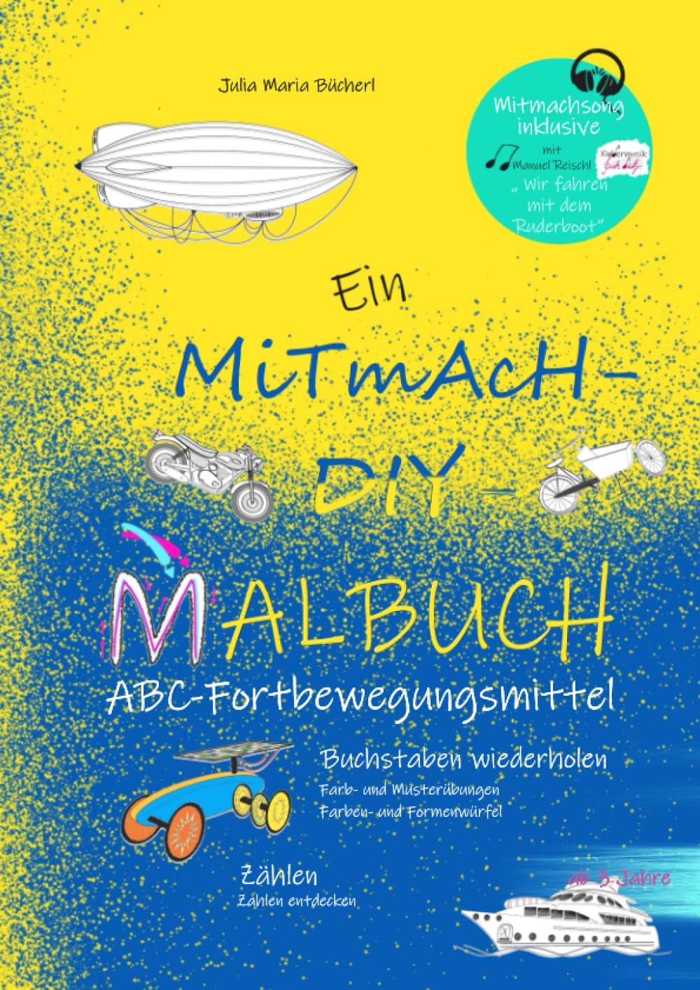 Ein MiTmAcH-DIY-Malbuch: ABC-Fortbewegungsmittel: Buchstaben wiederholen, Farb- und Musterübungen, Farben- und Formenwürfel, Zählen, Zahlen entdecken (Ein Mitmach-Wende-Malbuch)