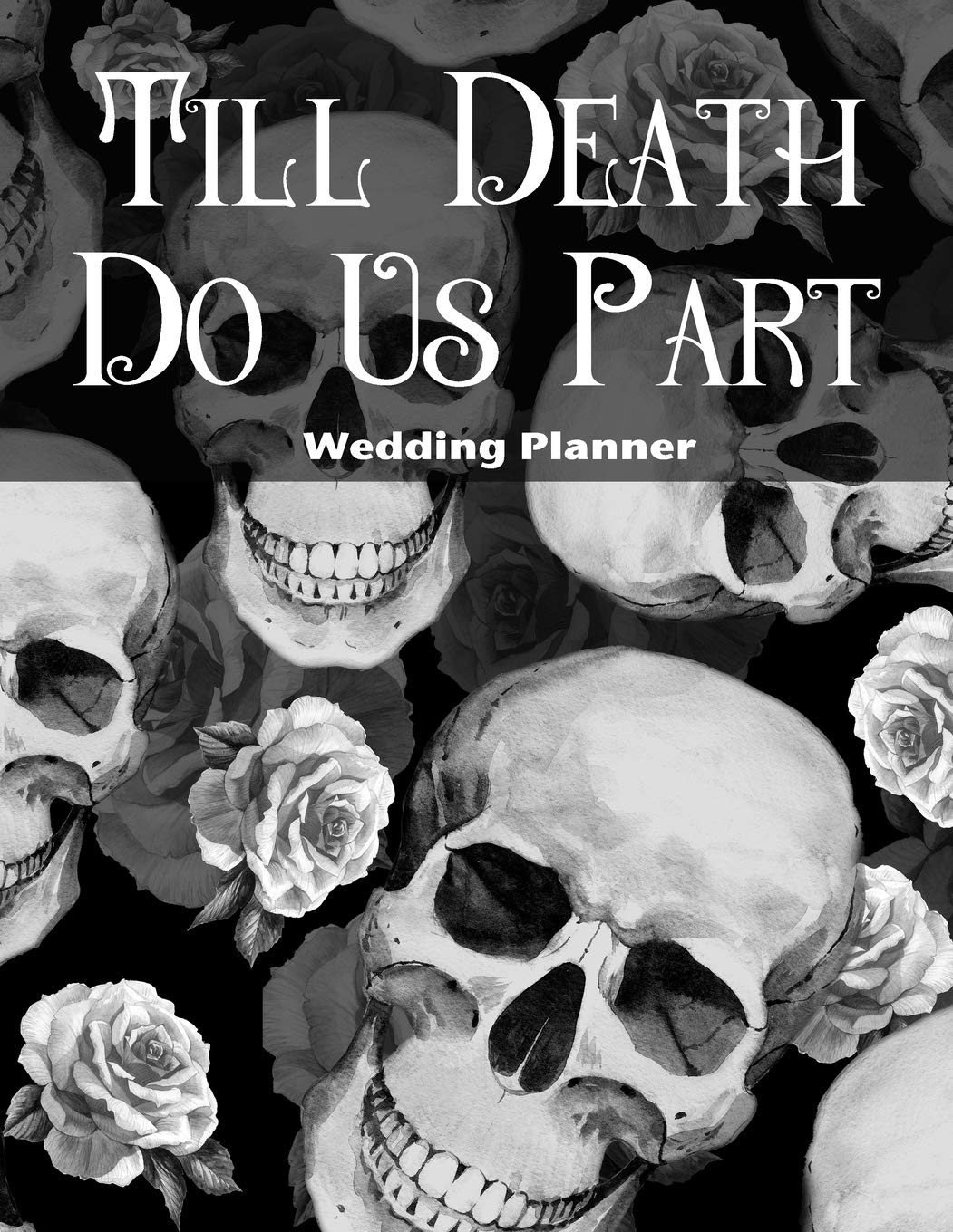 Till Death Do Us Part Wedding Planner: Deluxe Wedding Planner for Skull Loving Brides