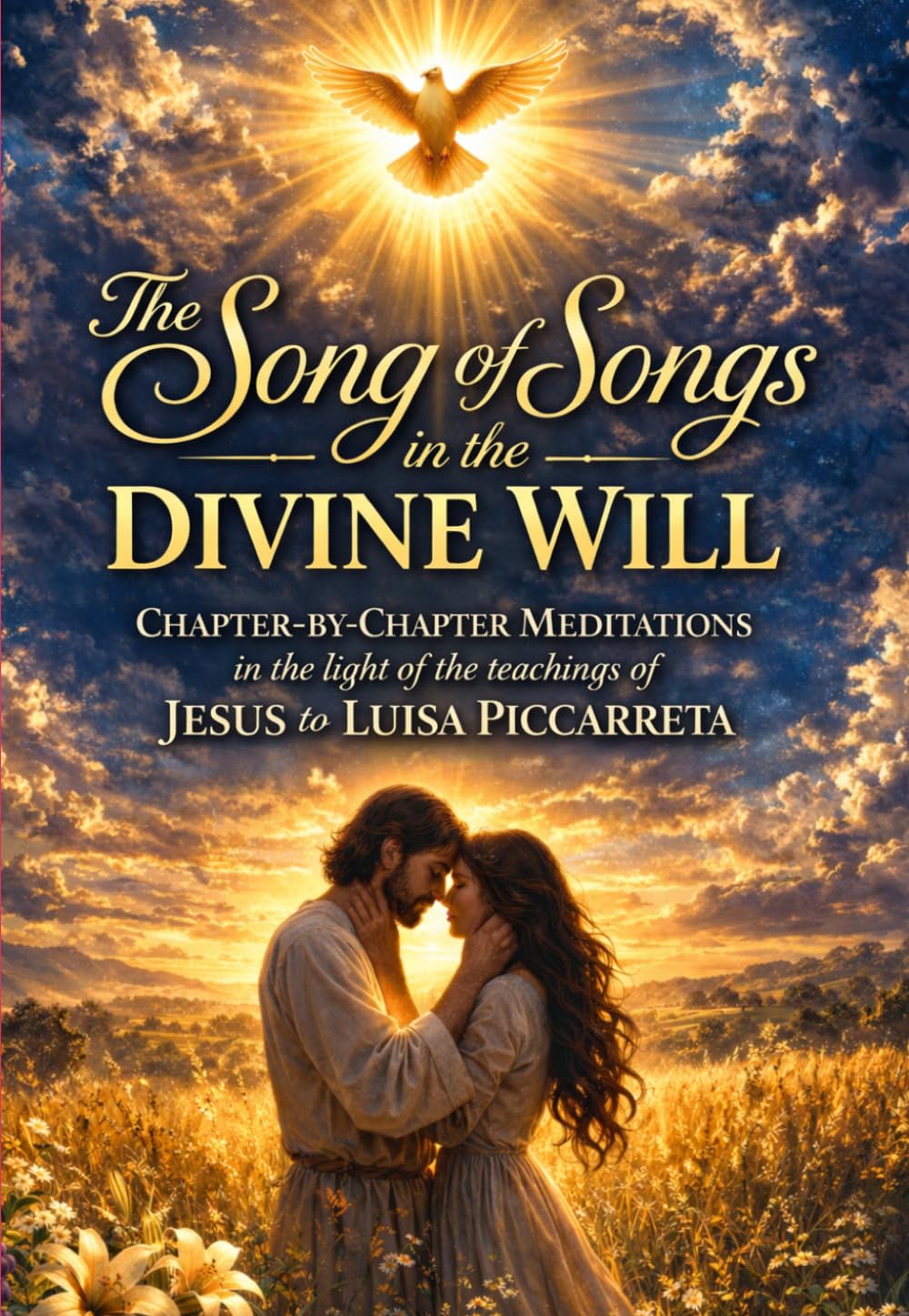 THE SONG OF SONGS IN THE DIVINE WILL: Chapter-by-Chapter Meditations in the light of the teachings of Jesus to Luisa Piccarreta (The School of the Saints)
