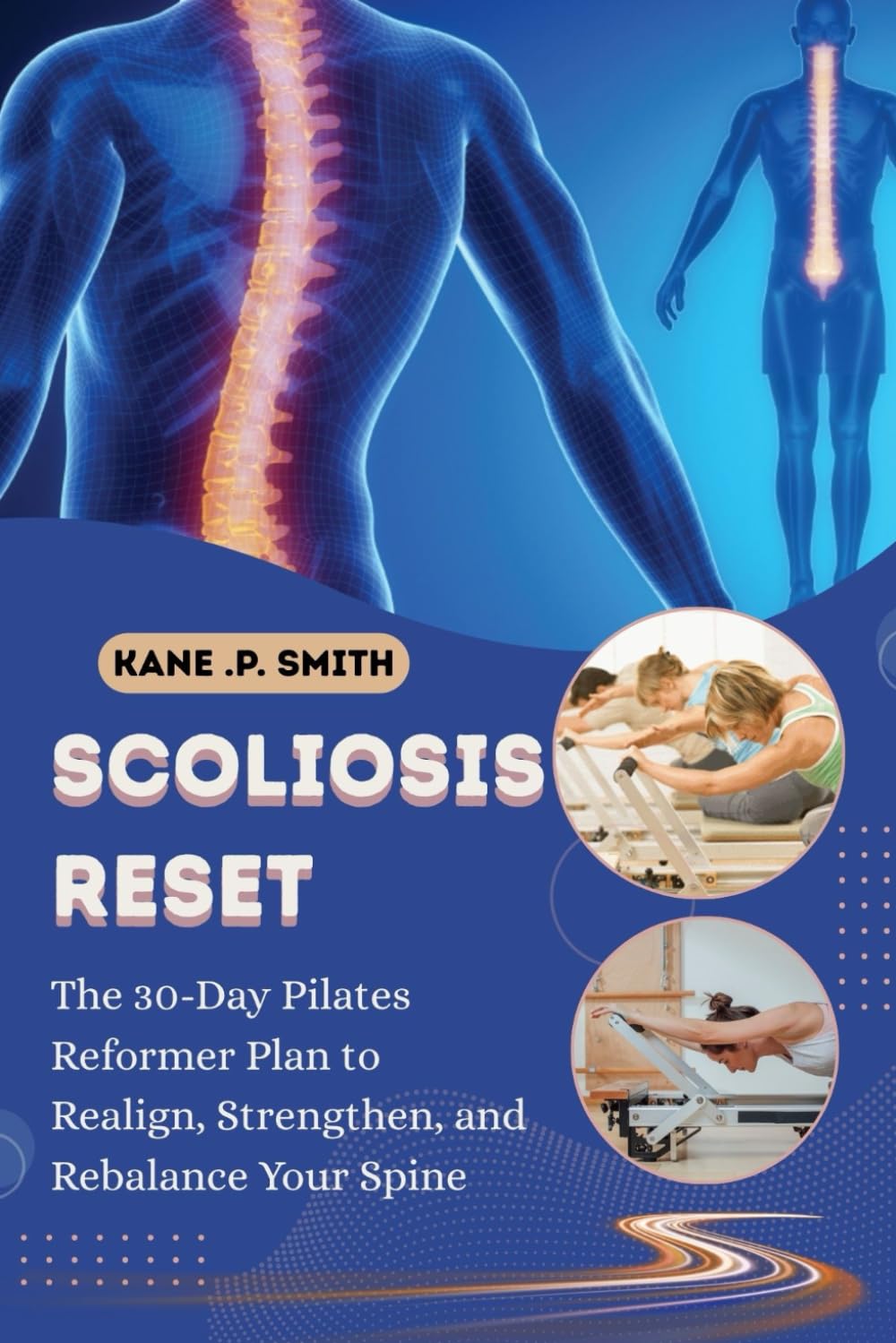 SCOLIOSIS RESET: The 30-Day Pilates Reformer Plan to Realign, Strengthen, and Rebalance Your Spine