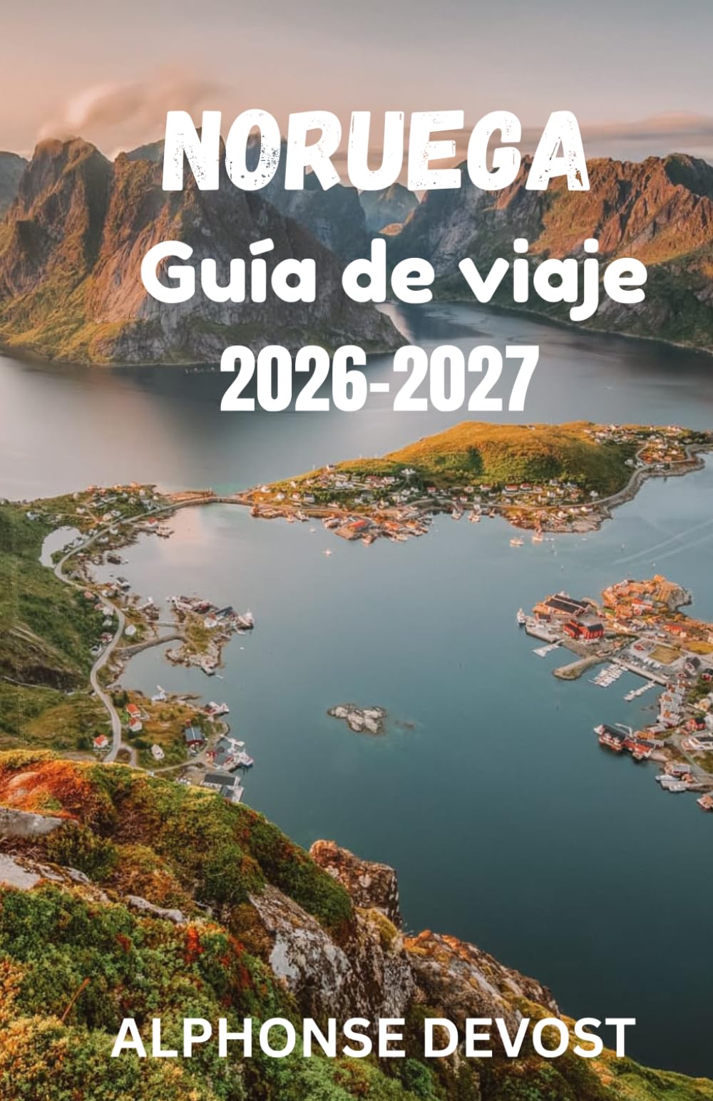 NORUEGA Guía de viaje 2026-2027: La guía verde del sol de medianoche, los valles glaciares y las fronteras sostenibles