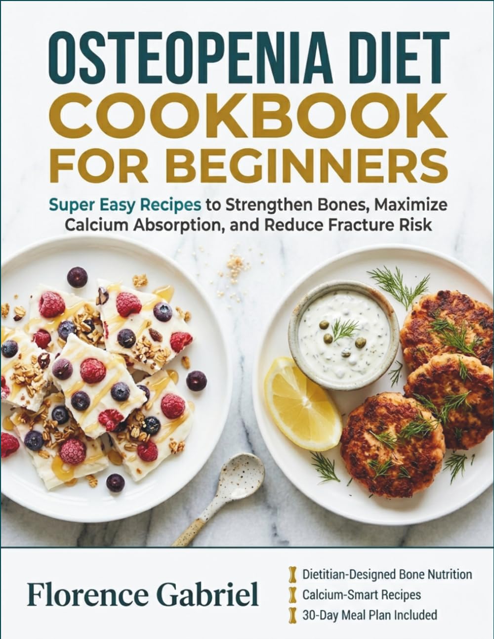 OSTEOPENIA DIET COOKBOOK FOR BEGINNERS: Super Easy Recipes to Strengthen Bones, Maximize Calcium Absorption, and Reduce Fracture Risk