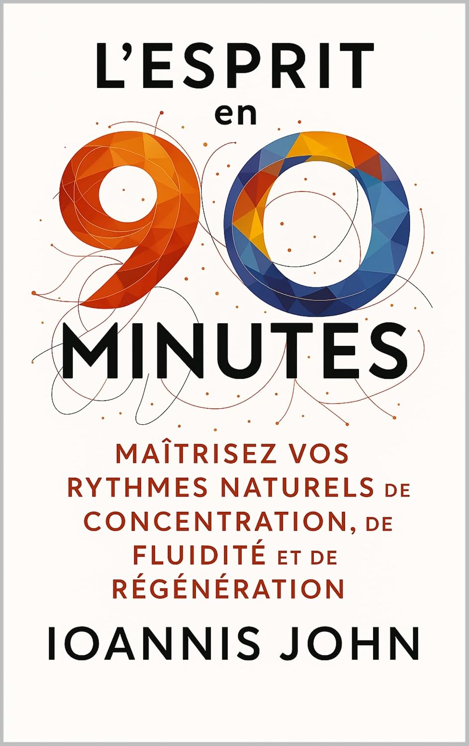 L’esprit en 90 minutes: Maîtrisez vos rythmes naturels de concentration, de fluidité et de régénération (French Edition)      Kindle Edition