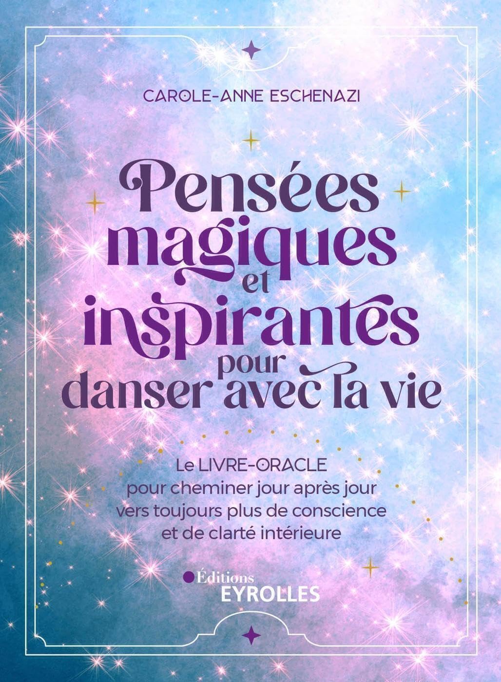 Pensées magiques et inspirantes pour danser avec la vie: Le livre-oracle pour cheminer jour après jour vers toujours plus de conscience et de clarté intérieure