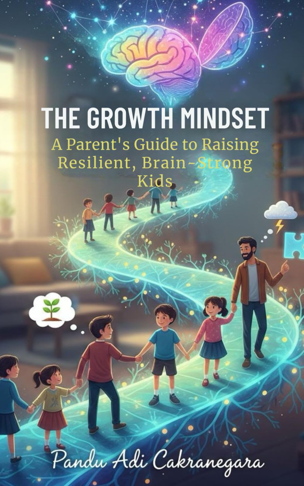 The Growth Mindset: A Parent’s Guide to Raising Resilient, Brain-Strong Kids (My Best Year Yet! Parents Guide for Kids New Year Resolutions)