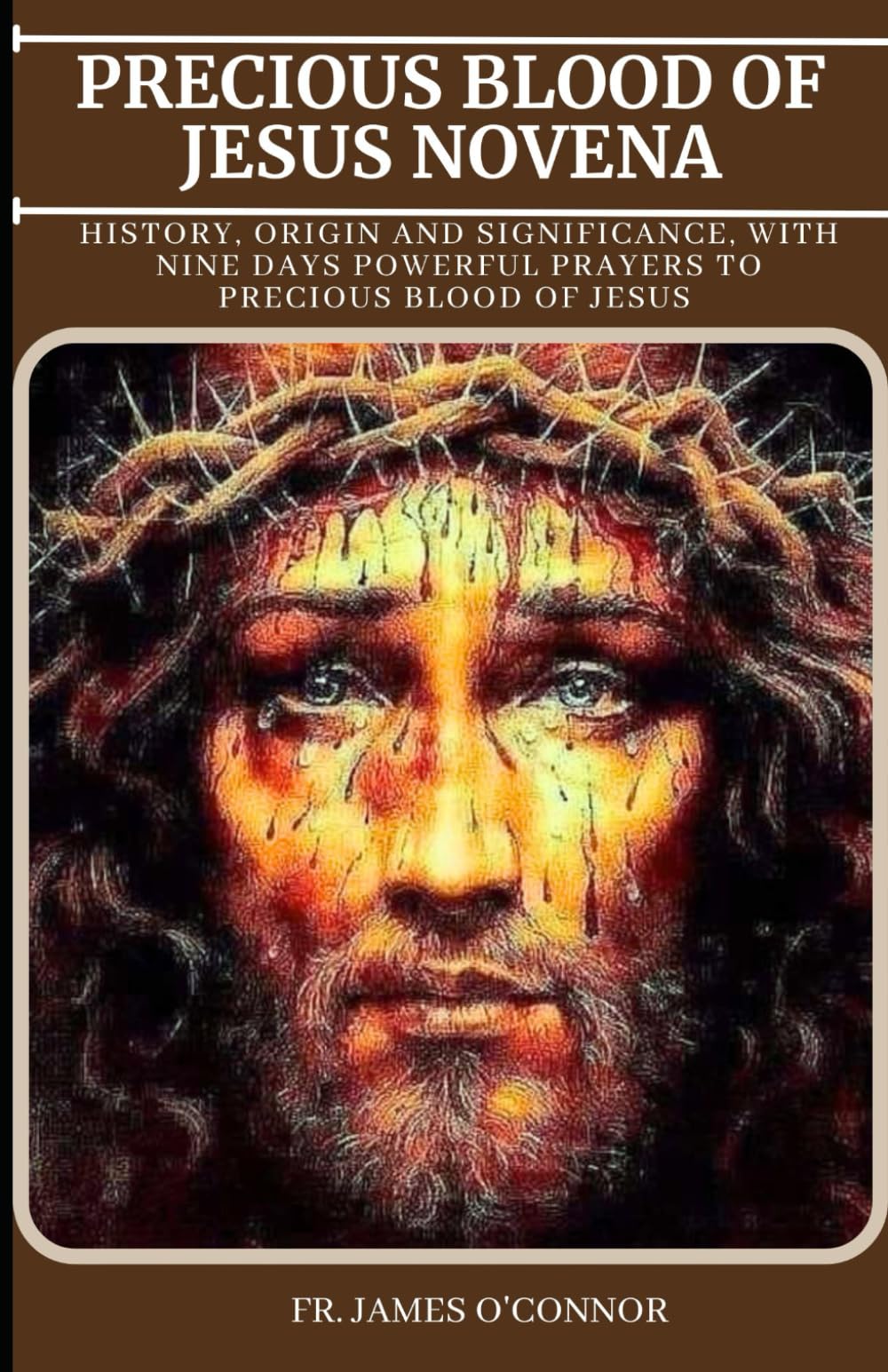 Precious Blood of Jesus Novena: History, Origin and Significance, with Nine Days Powerful Prayers to Precious Blood of Jesus Novena