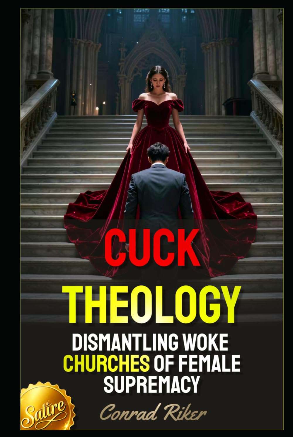 Cuck Theology: Dismantling Woke Churches of Female Supremacy (Redpilled Female Supremacy (satire))