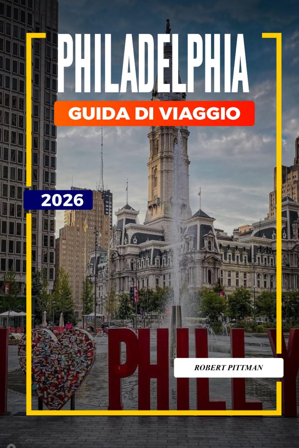 GUIDA DI VIAGGIO PHILADELPHIA 2026: Scopri gemme nascoste, monumenti storici, consigli di viaggio ed esperienze di vacanza indimenticabili