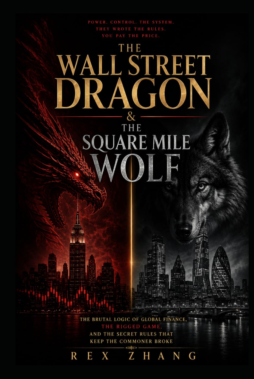 The Wall Street Dragon & The Square Mile Wolf: The Brutal Logic of Global Finance, the Rigged Game, and the Secret Rules That Keep the Commoner Broke (The Architects of Capital)