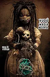 Libro Vudú: magia negra y brujeria | Feitiços antiguos proibidos para a prática do voodoo proteção, poções, rituais e muitas maldições, neutralizam ... (Livro de sombras) (Portuguese Edition)