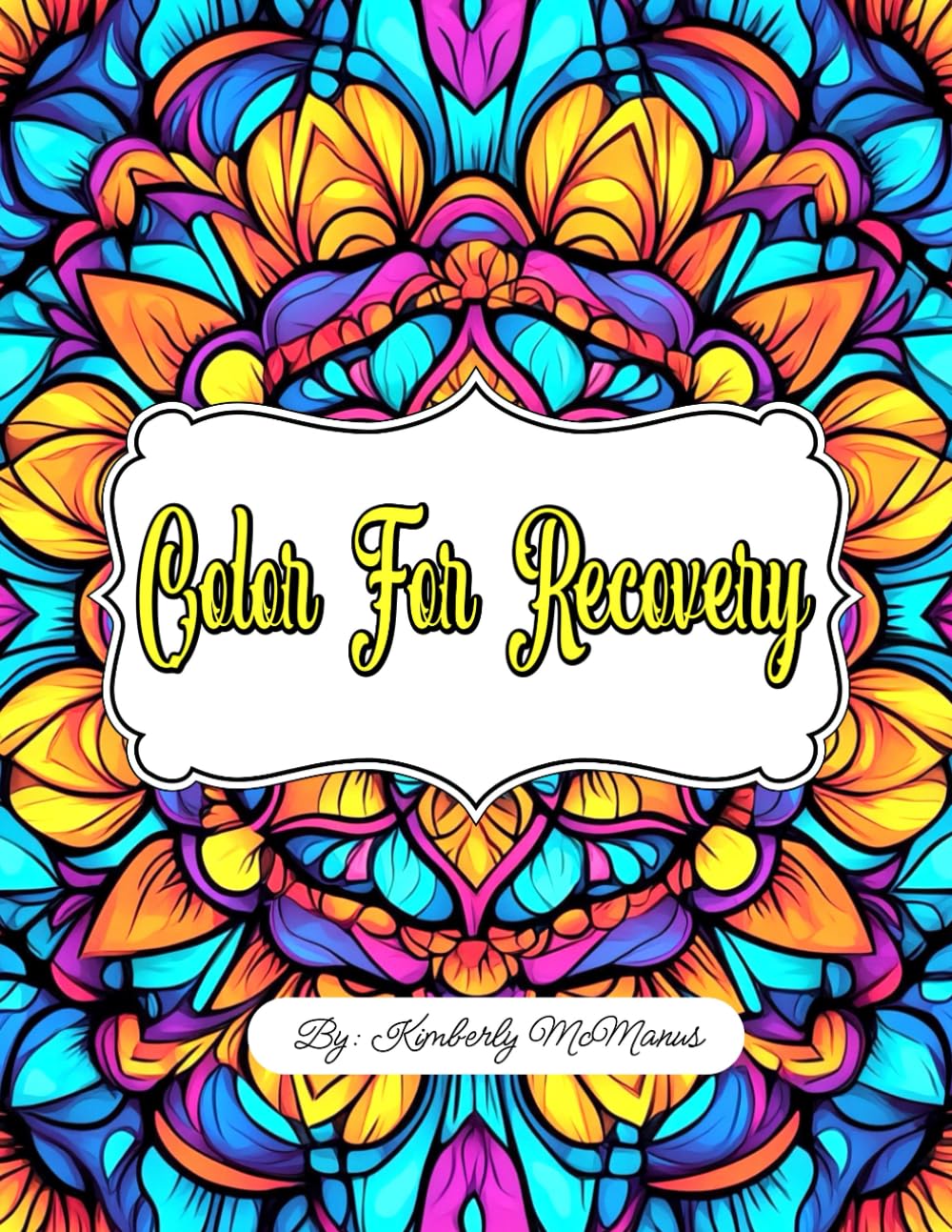 Color for Recovery: A Coloring Companion for Alcohol & Addiction Recovery, Healing, and Inner Strength (Color For Recovery Coloring Books)