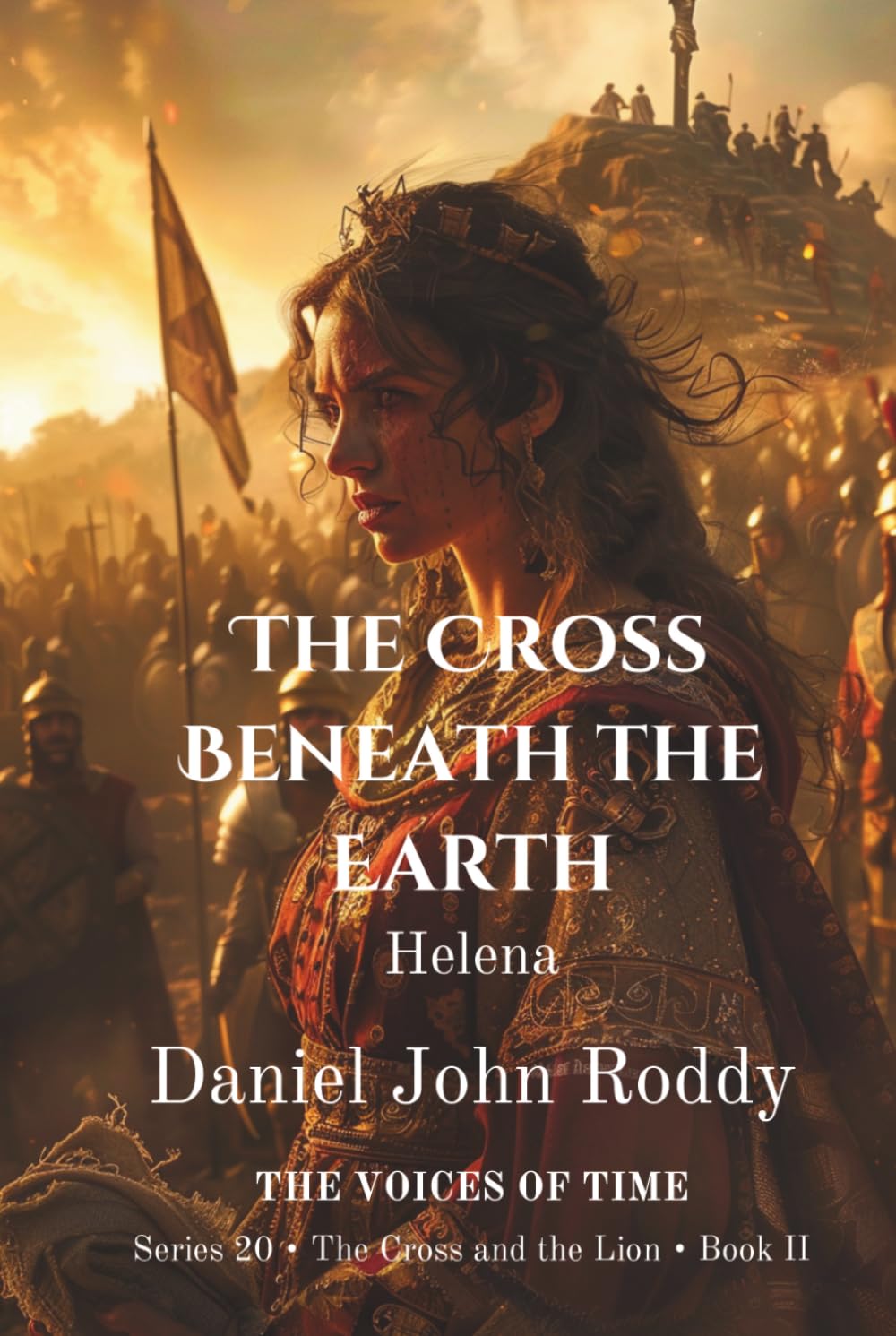 The Cross Beneath the Earth: Helena (Series 20: The Cross and the Lion)