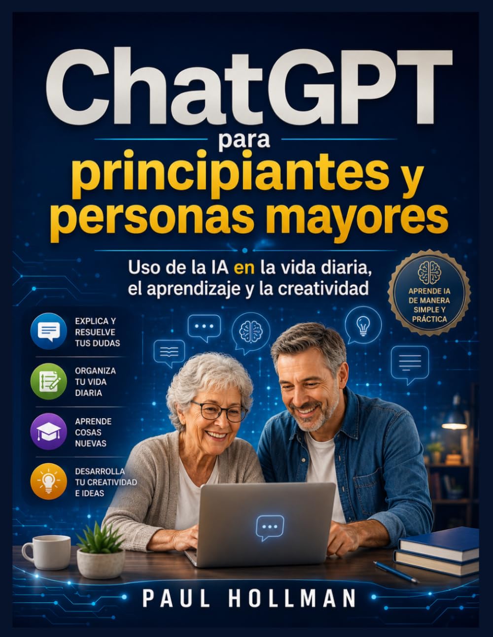 ChatGPT para principiantes y personas mayores: Uso de la IA para la vida diaria, el aprendizaje y la creatividad