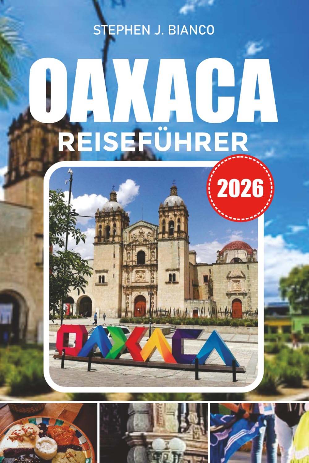 OAXACA REISEFÜHRER 2026: Top-Aktivitäten, versteckte Schätze, lokales Essen, Strände und der ultimative Urlaubsplan in Mexiko