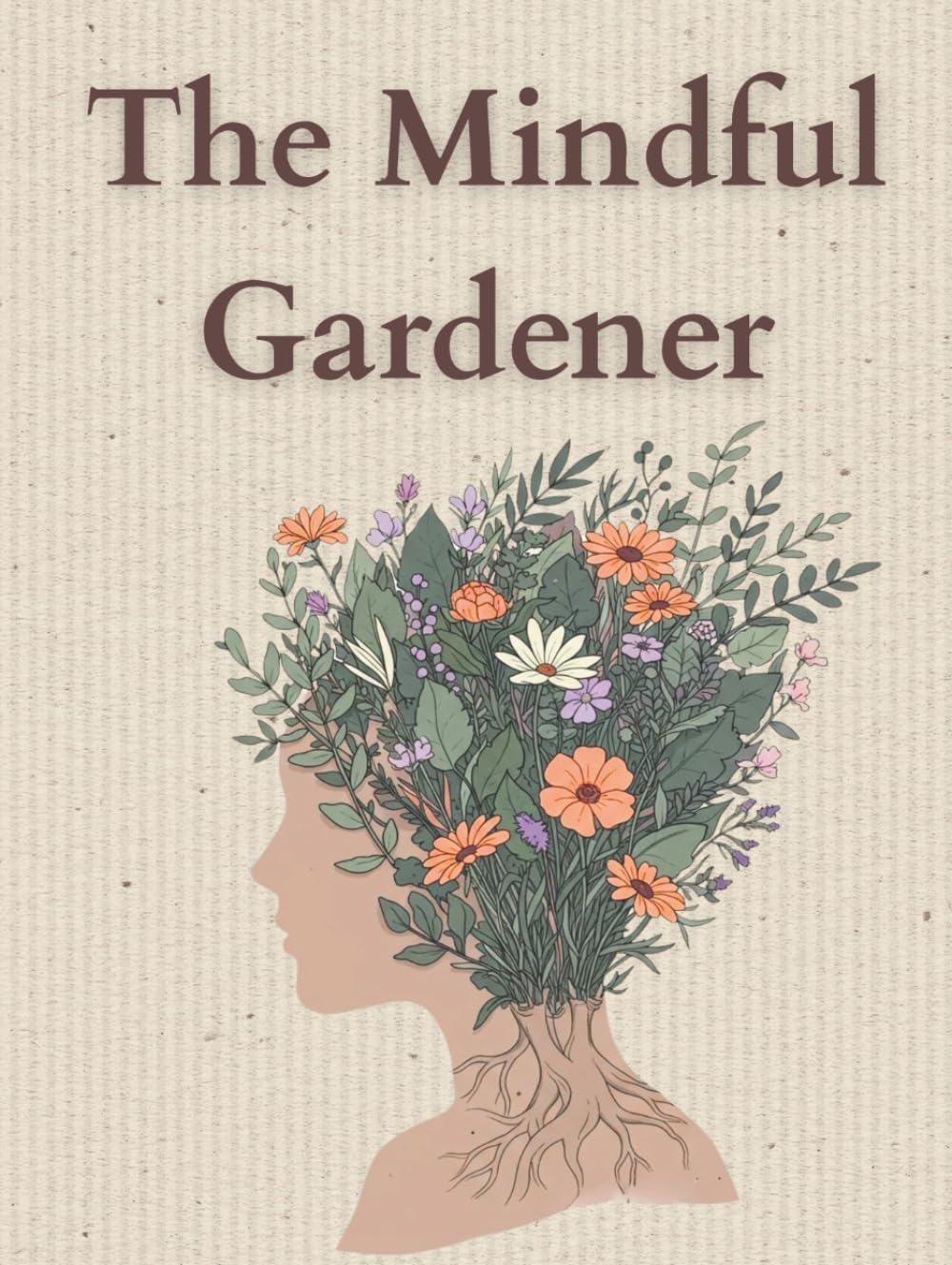 The Mindful Gardener: Garden Journal & Planner for Women | A Monthly Gardening Log Book with Reflections, Inspiration, Mindfulness Exercises & Planting Plans      Hardcover – September 14, 2025