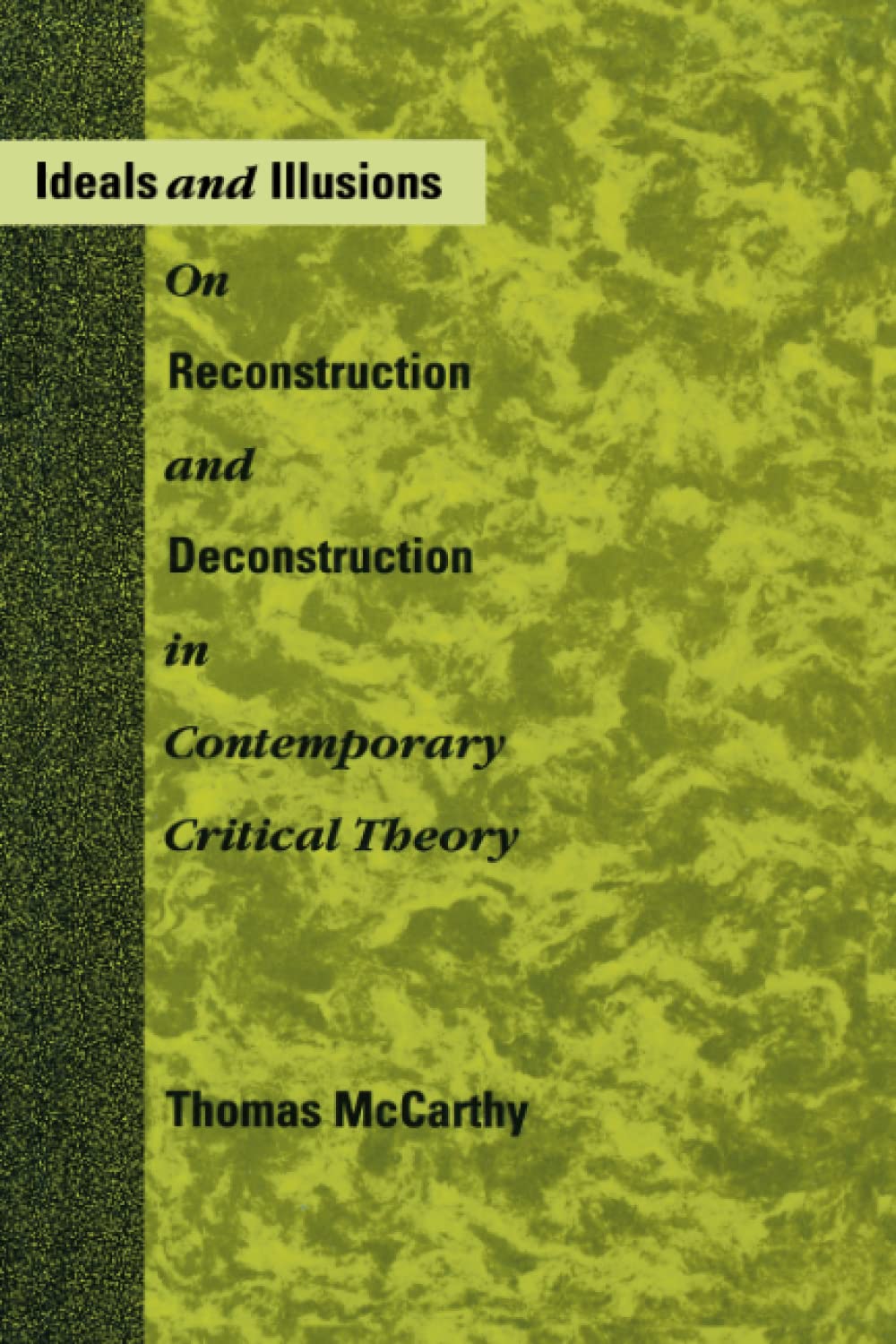 Ideals and Illusions: On Reconstruction and Deconstruction in Contemporary Critical Theory (MIT Press)
