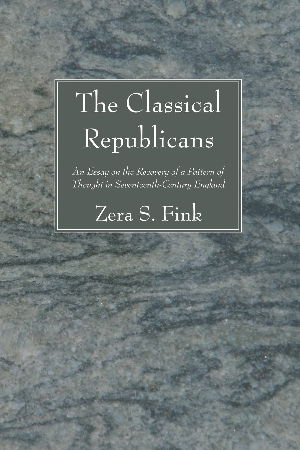 The Classical Republicans: An Essay on the Recovery of a Pattern of Thought in Seventeenth-Century England