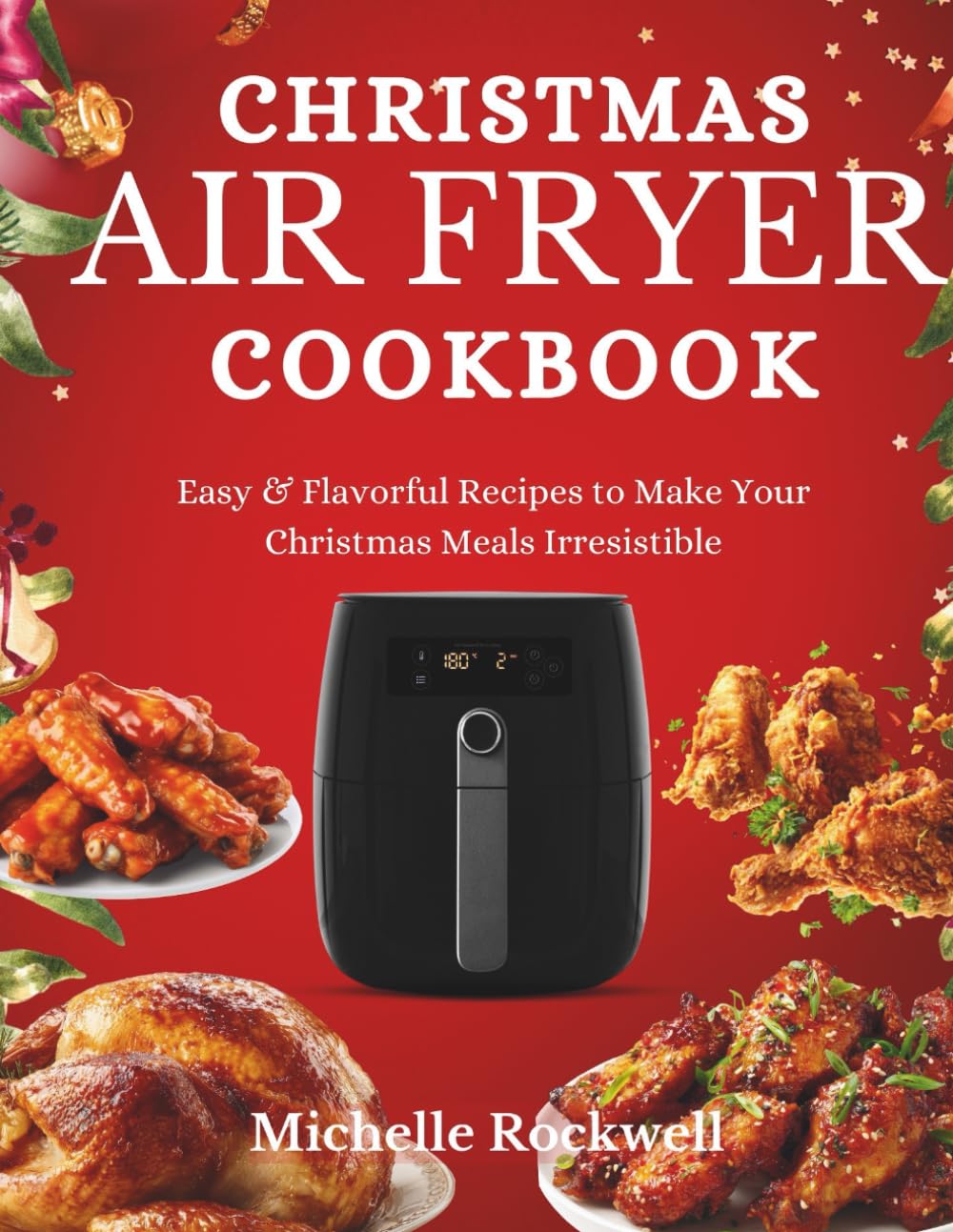 Christmas Air Fryer Cookbook: Easy & Flavorful Recipes to Make Your Christmas Meals Irresistible (Black & White Version) (The Festive Holiday Cookbook Collection)