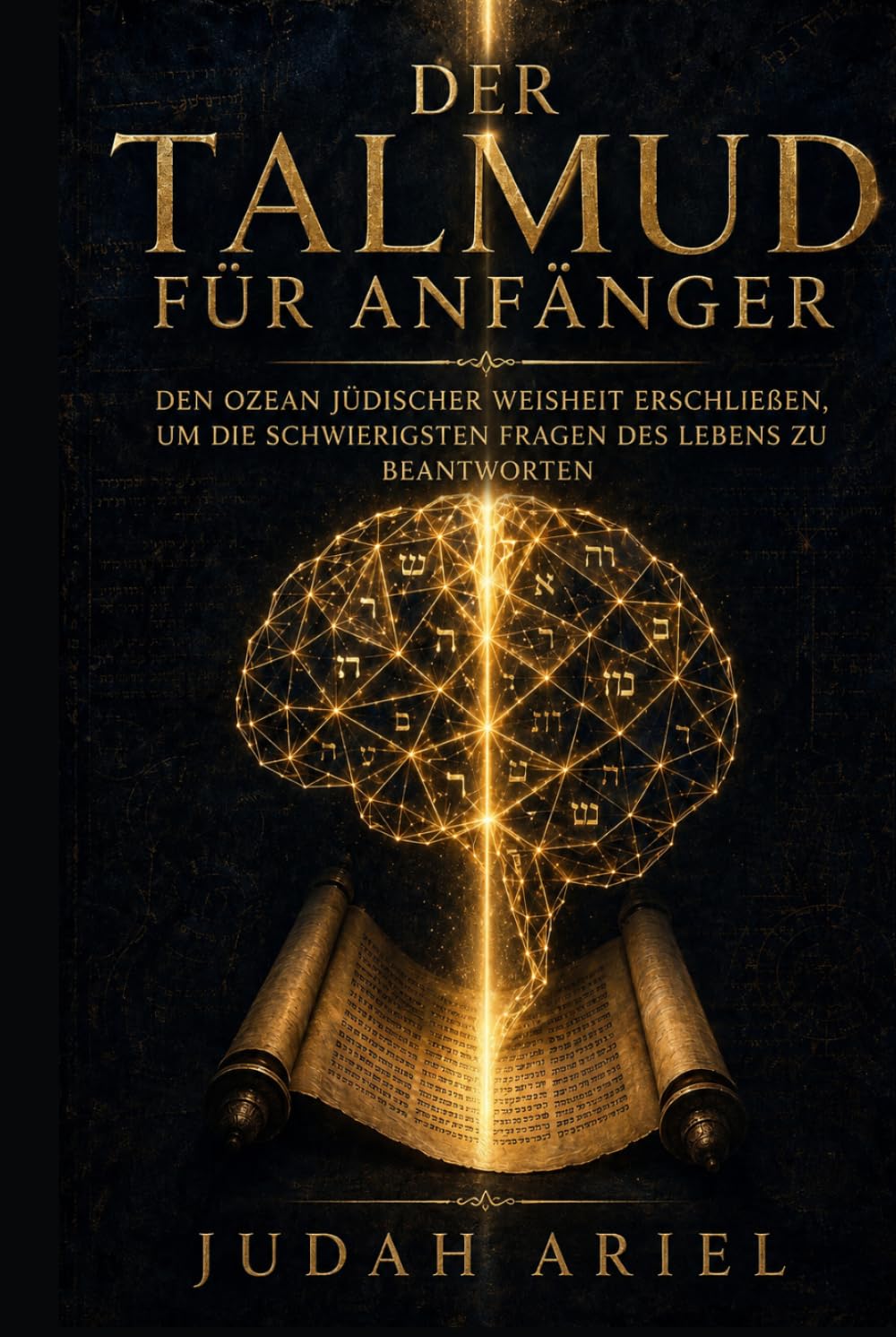 DER TALMUD FÜR ANFÄNGER: Den Ozean jüdischer Weisheit erschließen, um die schwierigsten Fragen des Lebens zu beantworten