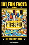 101 Fun Facts About Pittsburgh: Bet Yinz Didn't Know