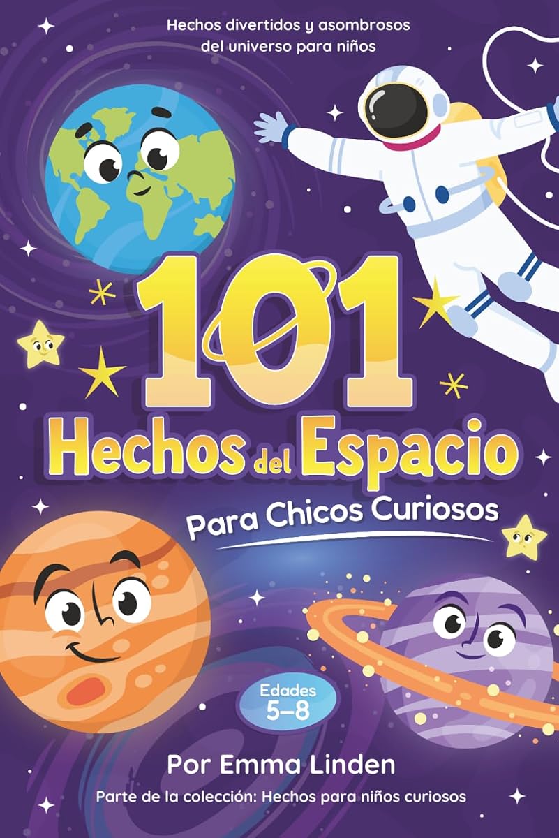 101 Hechos del Espacio para Chicos Curiosos: Hechos Divertidos y Asombrosos Sobre el Universo para Niños de 5 a 8 Años (Hechos para Niños Curiosos) (Spanish Edition)