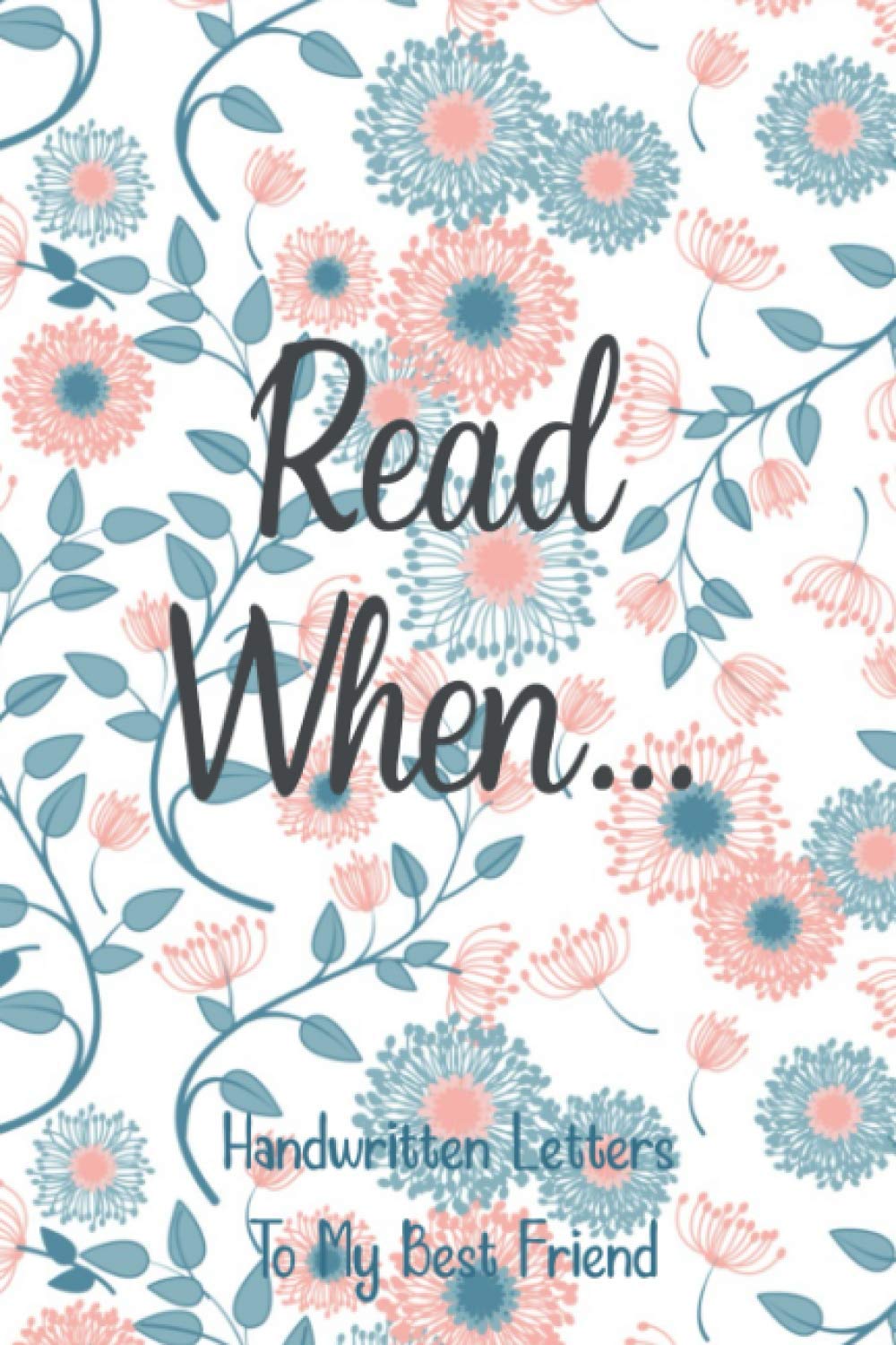 Read When...Handwritten Letters To My Best Friend: I Wrote A Book About You And Things You Need To Know; Friendship Gift To Fill In; 52 Prompts