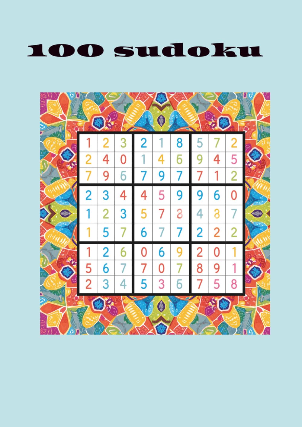 100 Sudoku per Mettere alla Prova la Tua Mente: Sfide di logica per allenare la mente ogni giorno