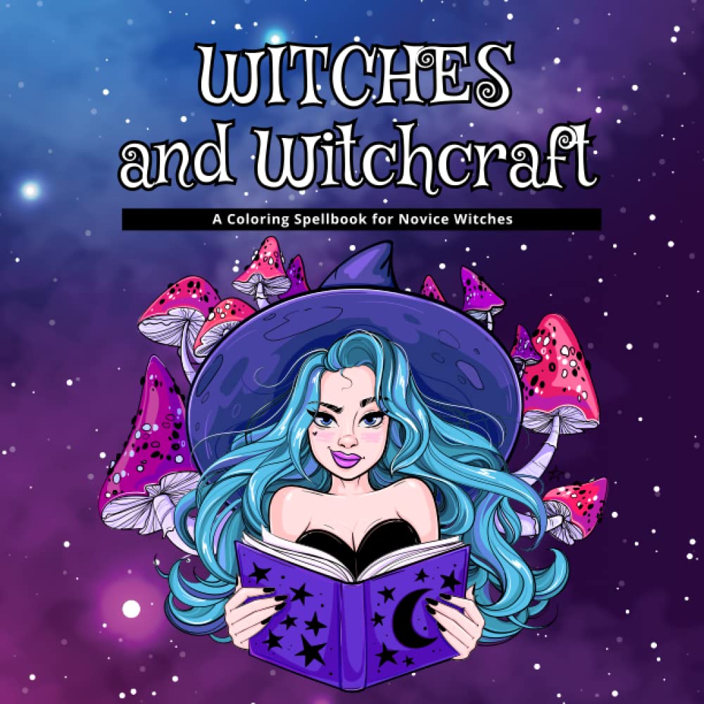 Witches and Witchcraft: A Coloring Spellbook for Novice Witches