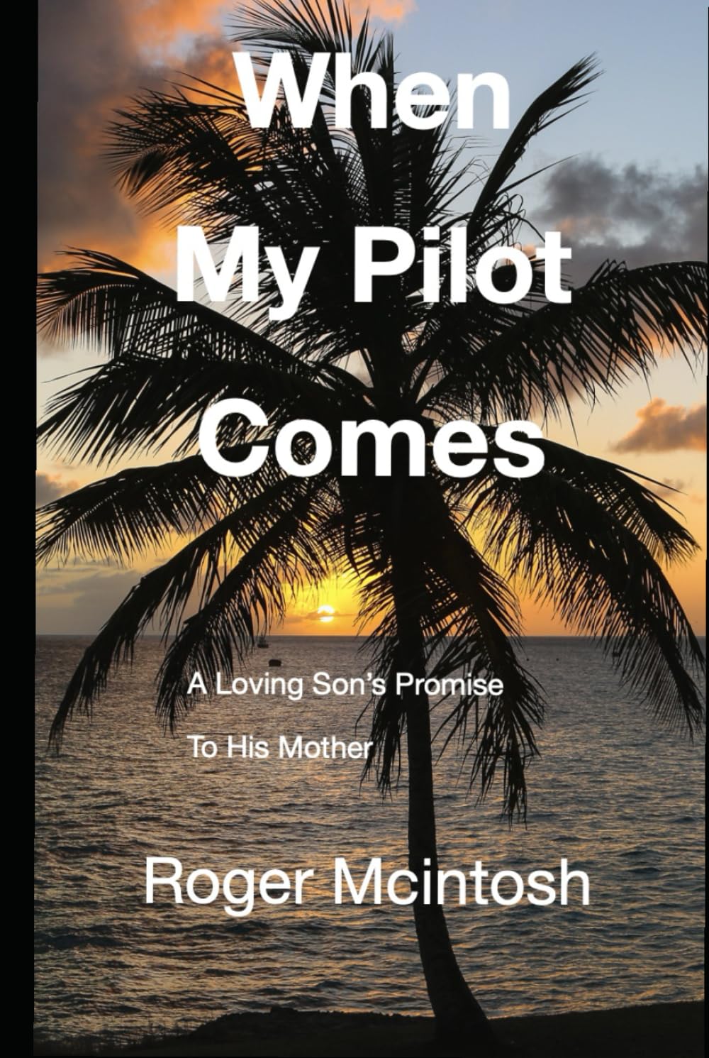When My Pilot Comes: A Loving Son's Promise To His Mother