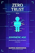 ZERO TRUST for a SYNTHETIC AGE: Securing Identity, Integrity, and Agency in the AI Era