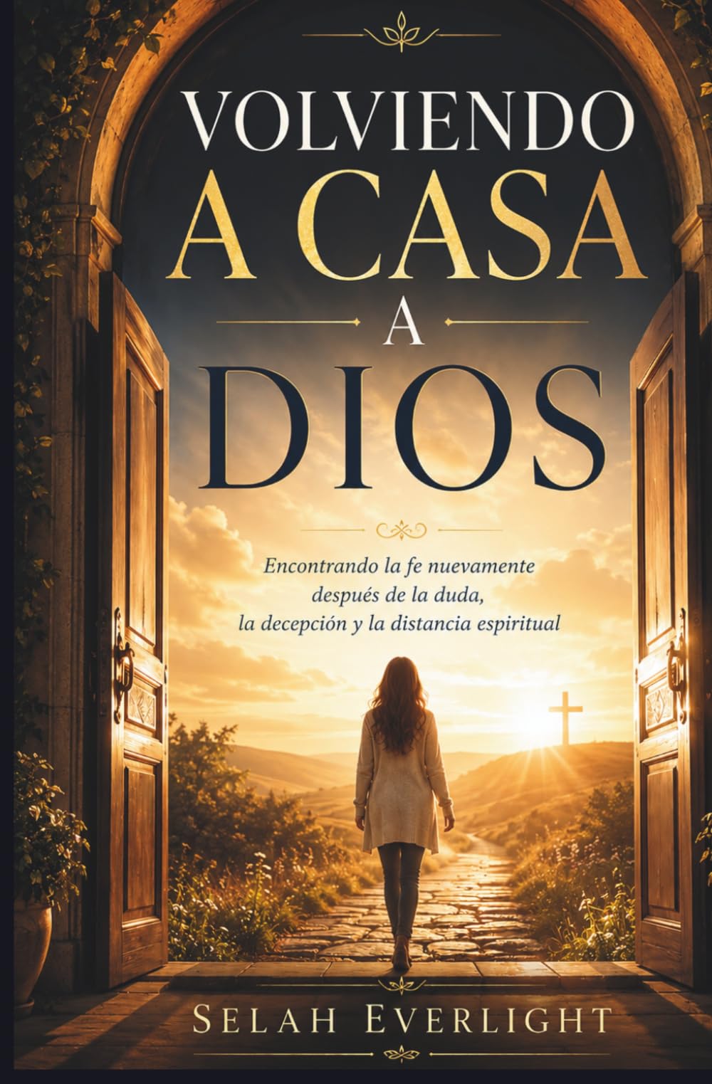 VOLVIENDO ACASA A DIOS: Recuperar la fe tras la duda, la decepción y la distancia espiritual.