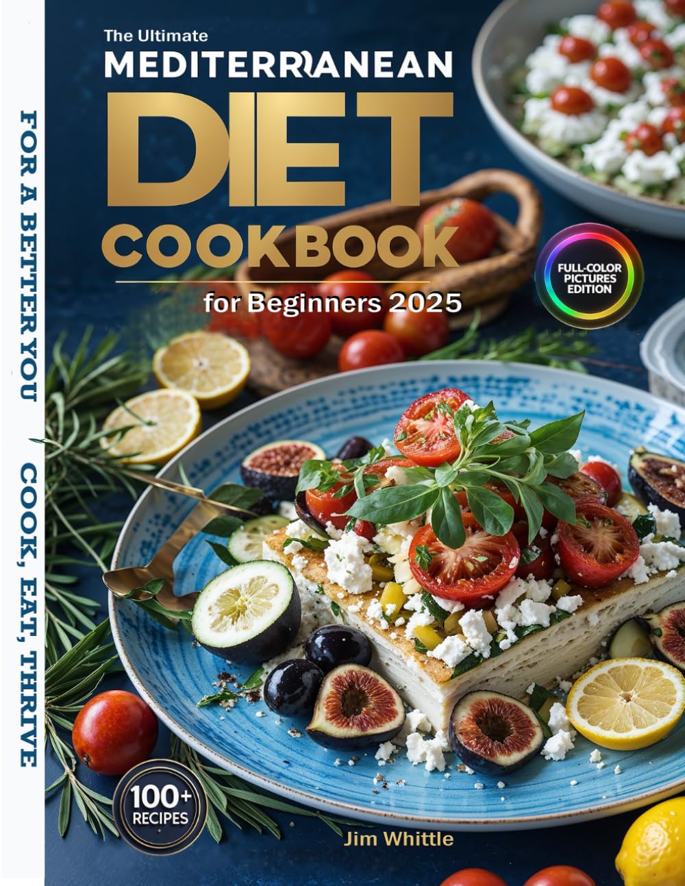 The Ultimate Mediterranean Diet Cookbook for Beginners 2025: 100+ Quick, Easy, and Healthy Recipes with Full-Color Pictures for Effortless Weight Loss and a Vibrant Life