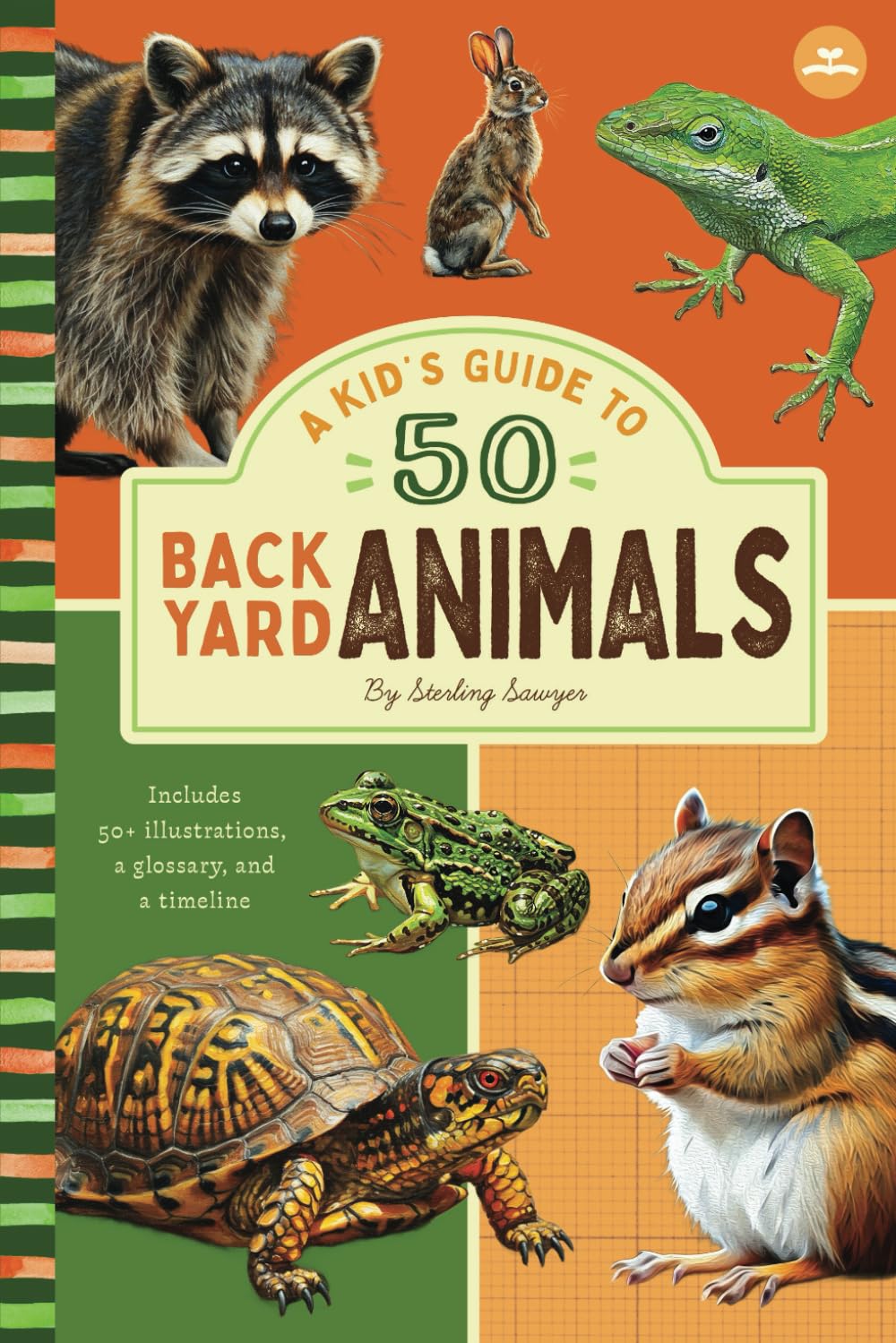A Kid’s Guide to 50 Backyard Animals: An Introduction to North American Animals with Full-Color Illustrations, Glossary, Timeline, and More (Book … 6-9) (A Kid’s Guide to the Natural World)