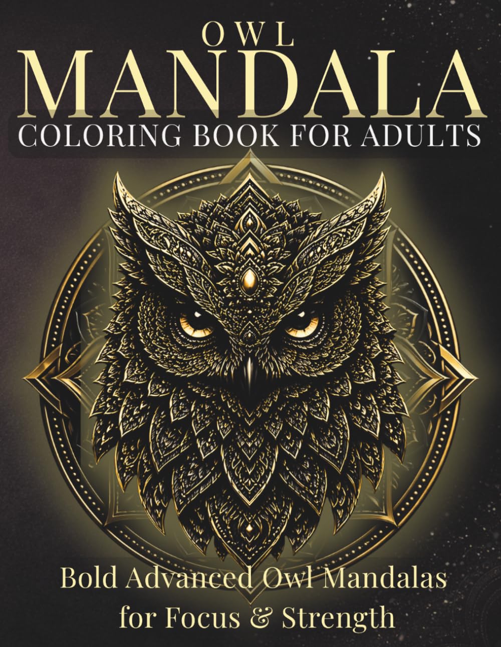 Owl Mandala Coloring Book for Adults: Bold Owl Mandalas for Focus & Strength (StillHaven Animal Mandalas Collection)