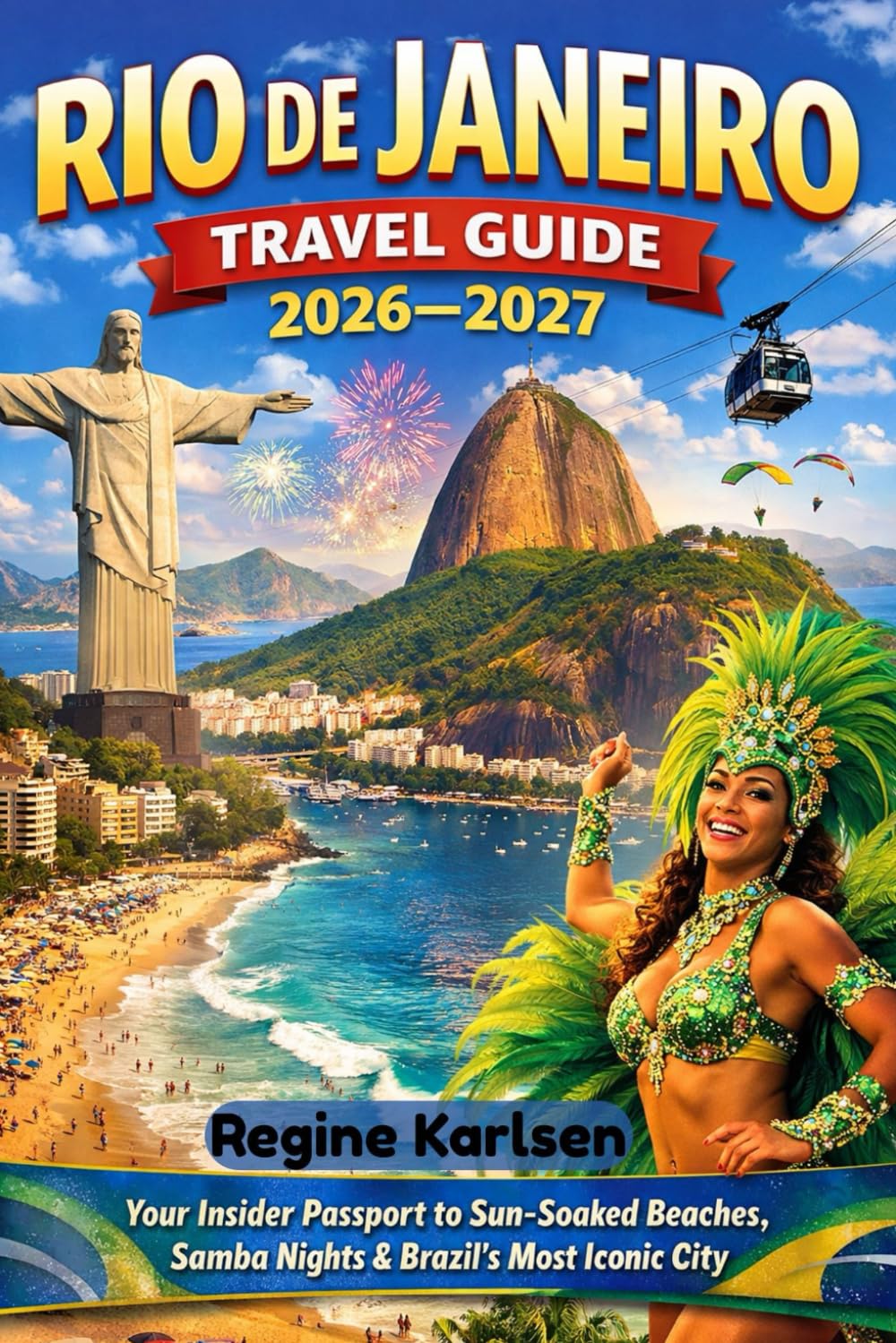 Rio de Janeiro Travel Guide 2026–2027: Your Insider Passport to Sun-Soaked Beaches, Samba Nights & Brazil’s Most Iconic City