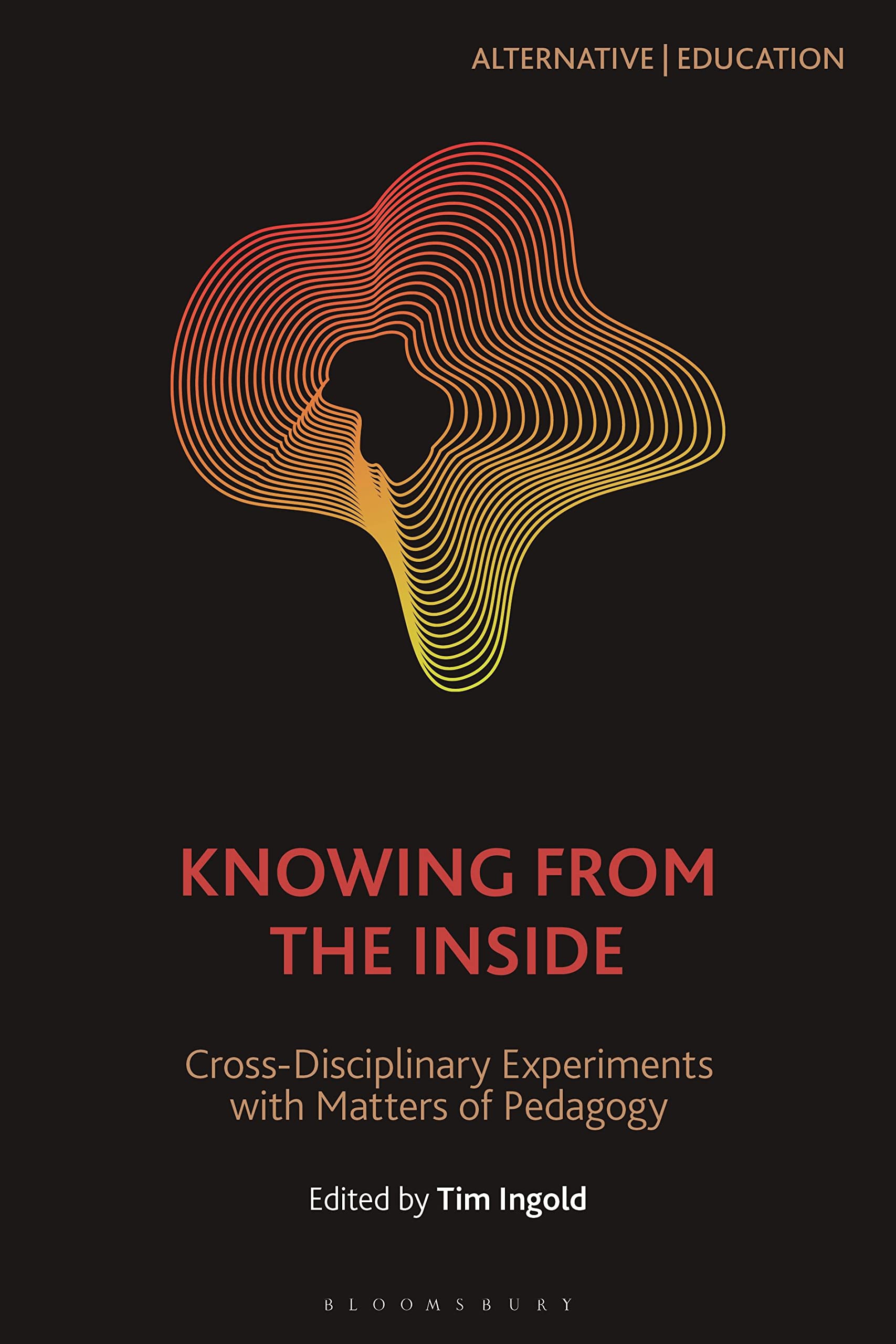 Knowing from the Inside: Cross-Disciplinary Experiments with Matters of Pedagogy (Alternative | Education)