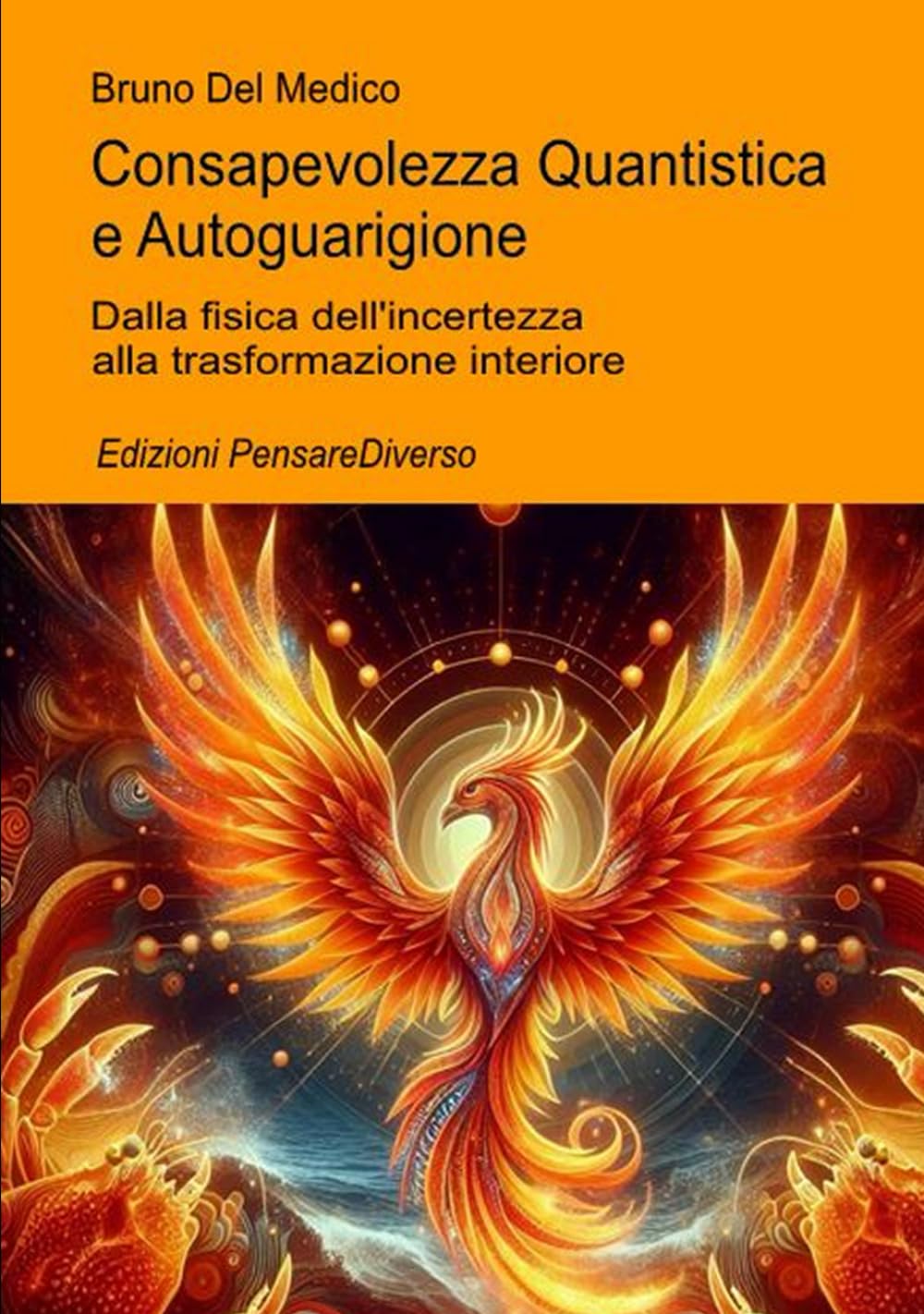Consapevolezza Quantistica e Autoguarigione: Dalla fisica dell’incertezza alla trasformazione interiore ((ITA) Fisica e metafisica quantistica. Testi di Bruno Del Medico)