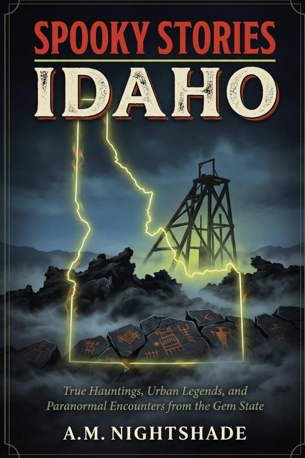 Idaho: True Hauntings, Urban Legends, and Paranormal Encounters from the Gem State (Spooky Stories: America's Haunted States)
