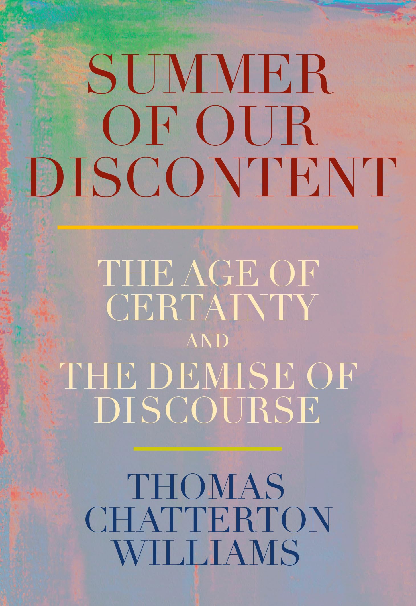 Summer of Our Discontent: The Age of Certainty and the Demise of Discourse