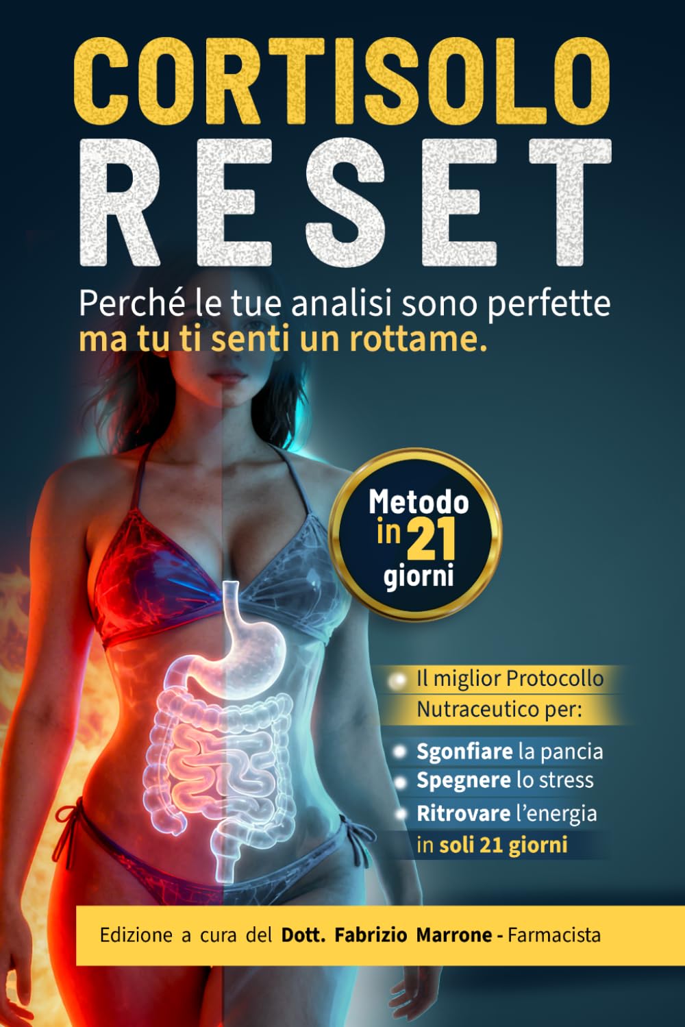 Cortisolo Reset - Perché le tue analisi sono perfette ma tu ti senti un rottame: Il Protocollo Nutraceutico per Sgonfiare la Pancia, Spegnere lo Stress e Ritrovare l'Energia