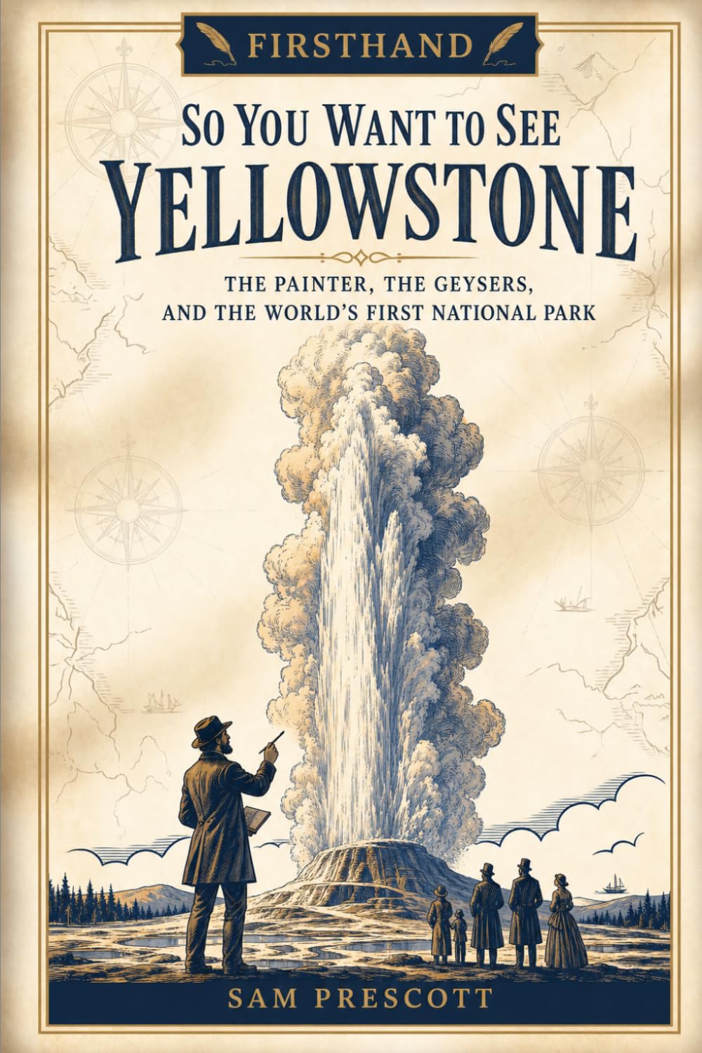 So You Want to See Yellowstone: The Painter, the Geysers, and the World's First National Park (Firsthand)