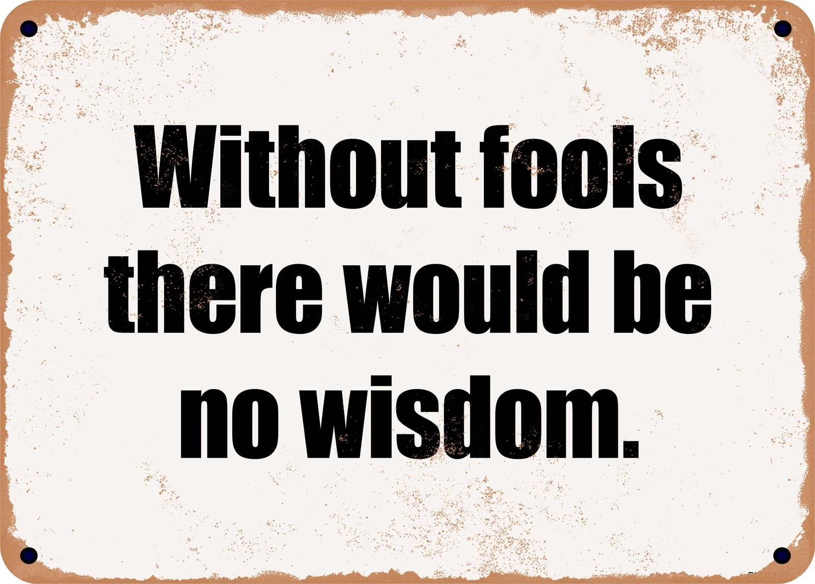 Miaomansenstore Metal Sign - Without Fools There Would Be No Wisdom Home Decor