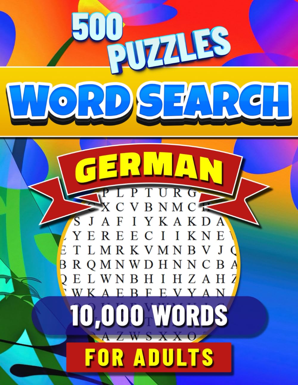 German Word Search for Adults: German Language Vocabulary Learning Book. Large Print Puzzle Book for Adults. 500 Puzzles with Solutions. German Wordsearch Activity Book.