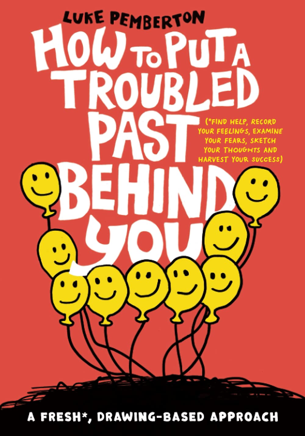 How to Put a Troubled Past Behind You: A FRESH* drawing-based approach (*Find help, Record your feelings, Examine your fears, Sketch your thoughts and Harvest your success) (How to Save Yourself)