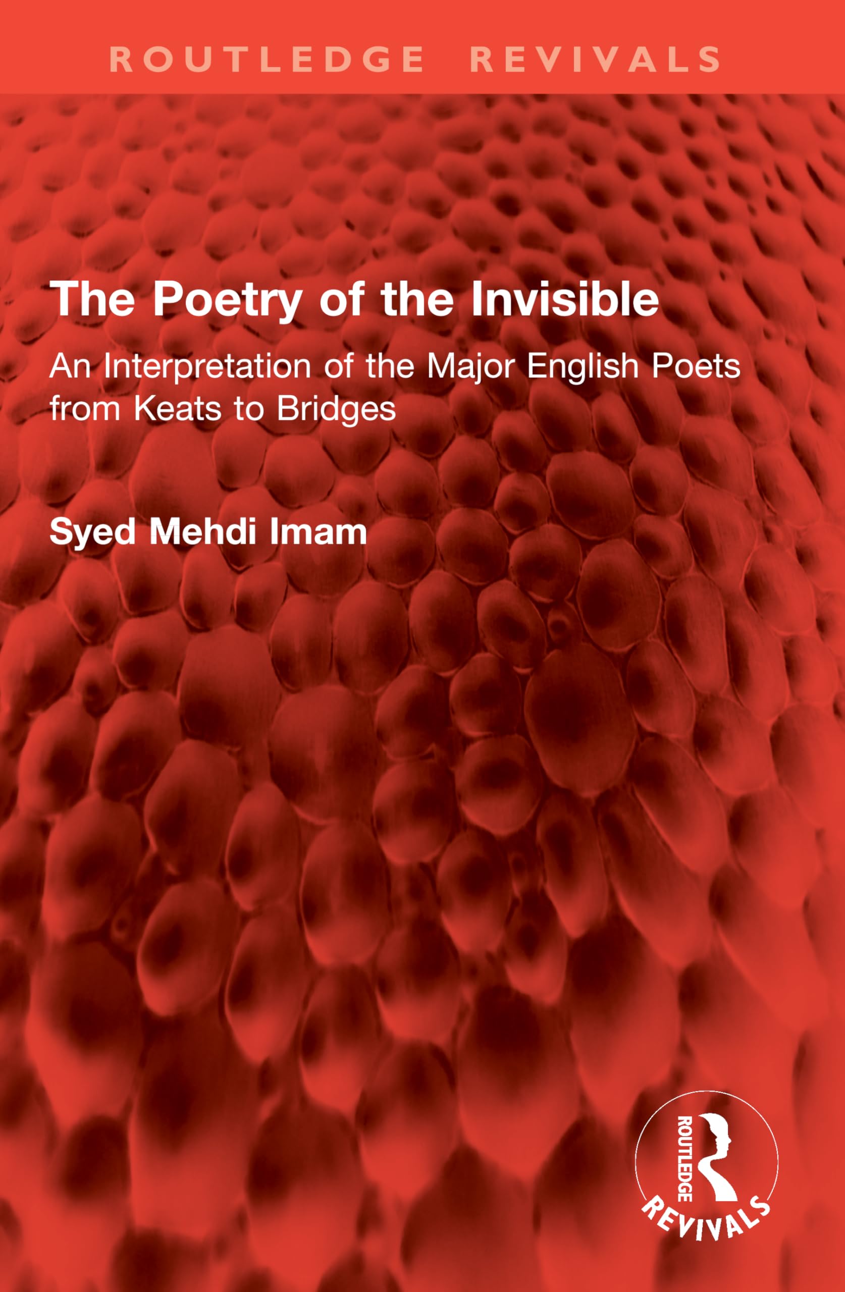 The Poetry of the Invisible: An Interpretation of the Major English Poets from Keats to Bridges (Routledge Revivals)